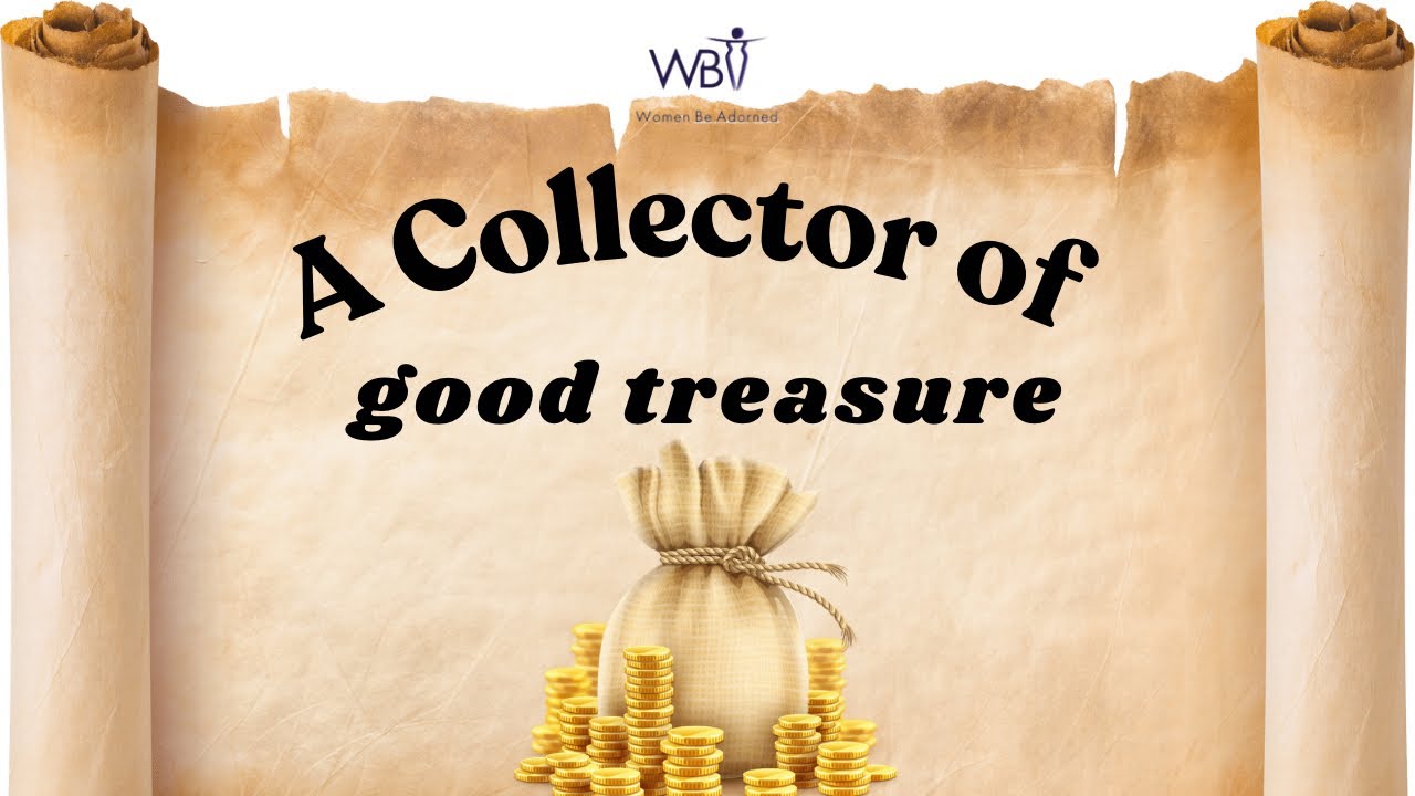 A Collector of Good Treasure - Adv. Emily Zim | Women Be Adorned