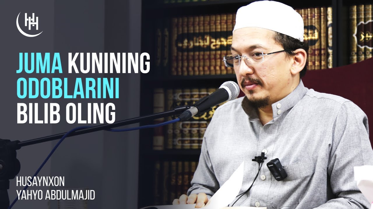 Juma kunining odoblari va fazilatlarini bilib oling - Husaynxon Yahyo Abdulmajid