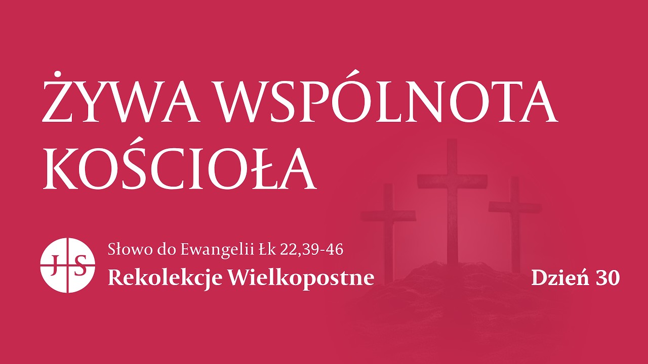 Rekolekcje Wielkopostne – Dzień 30 | Słowo do Ewangelii | ŻYWA WSPÓLNOTA KOŚCIOŁA