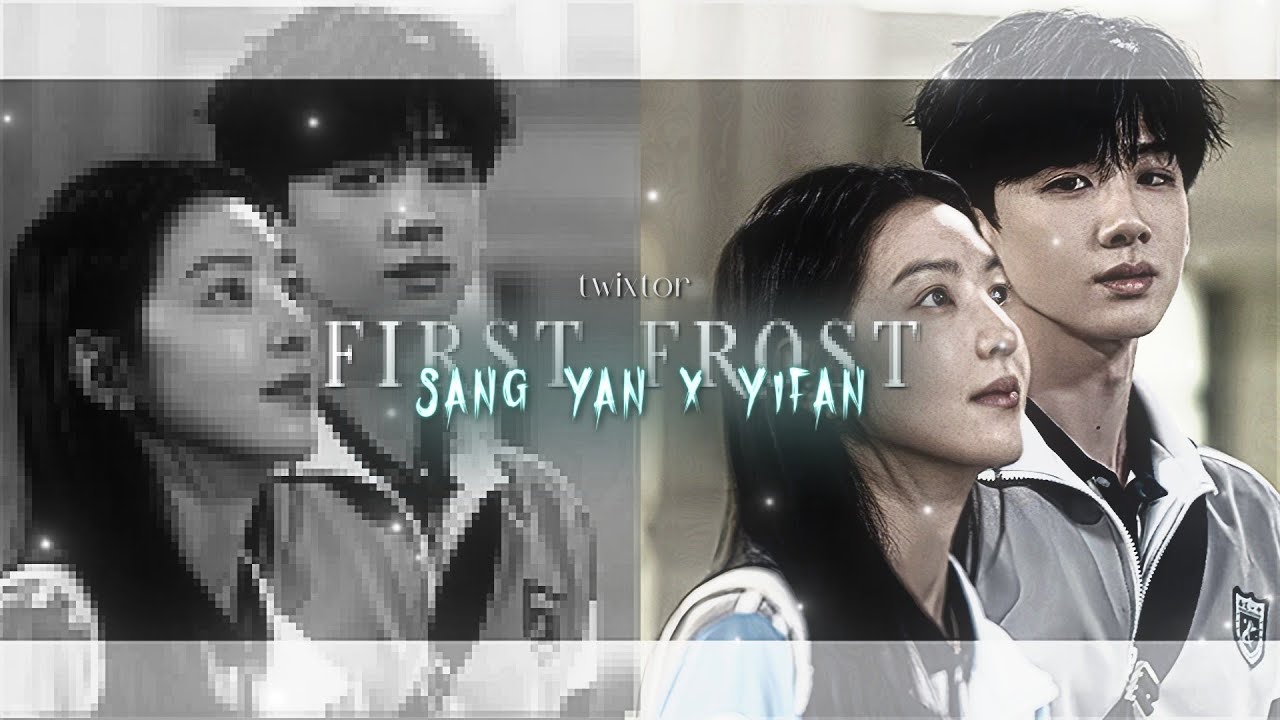 Sang yan x Yifan | FIRST FROST | TWIXTOR CLIPS FOR EDITS | ISEESUNN 