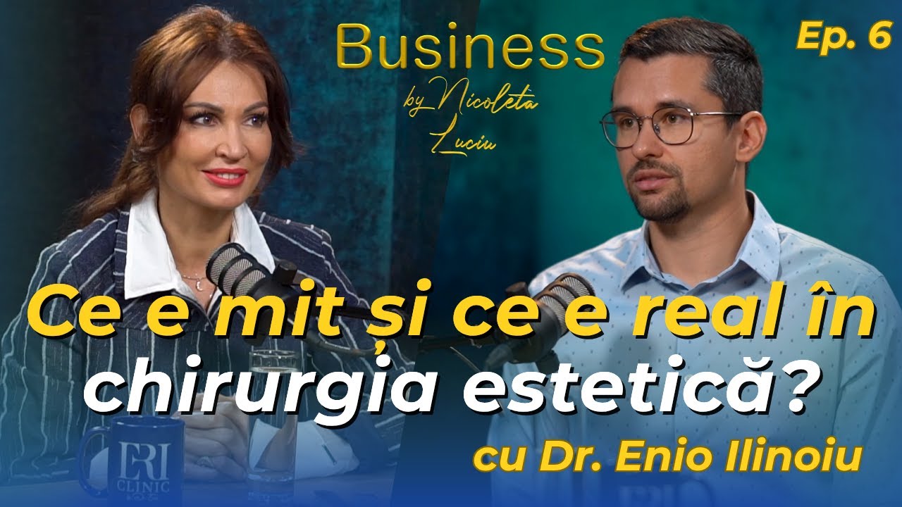 Tot ce trebuie să știi despre operațiile estetice &ndash; cu dr. Enio Ilinoiu | Business #6