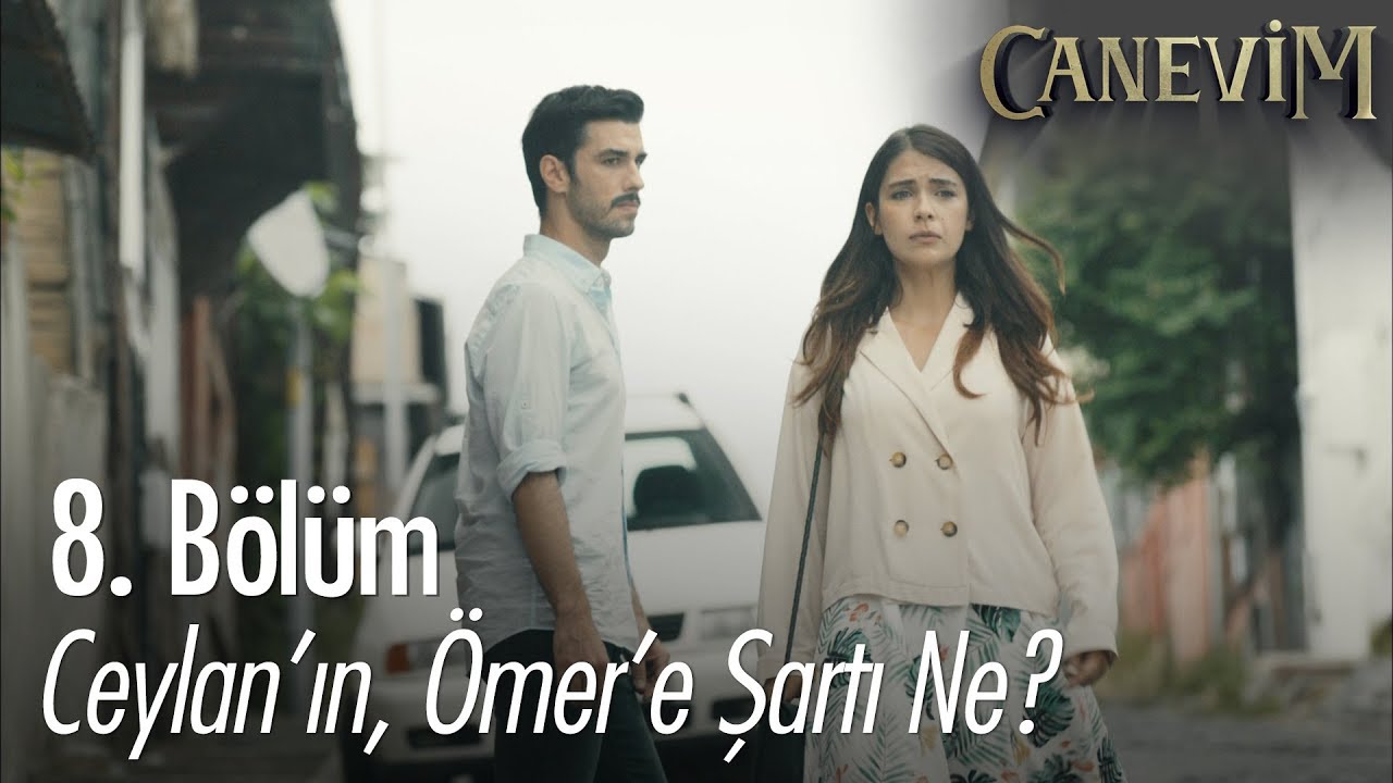 Ceylan'ın Ömer'e şartı ne? - Canevim 8. Bölüm