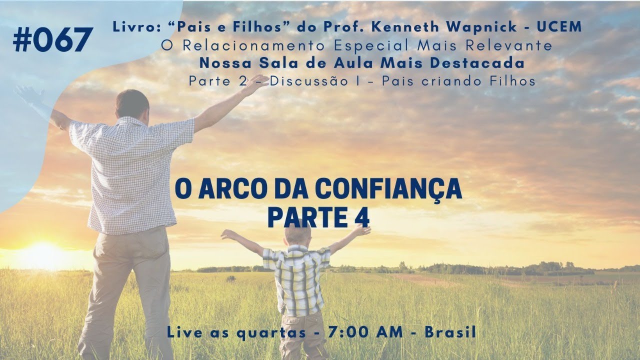 #067 - O arco da confiança - Parte 4 #ucem #paisefilhos #kennethwapnick