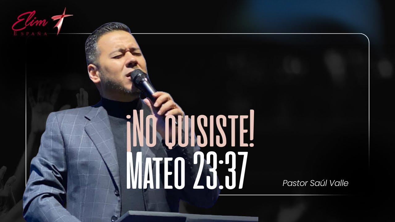 Saúl Valle | ¡No quisiste! (Mateo 23:37-39 NVI)