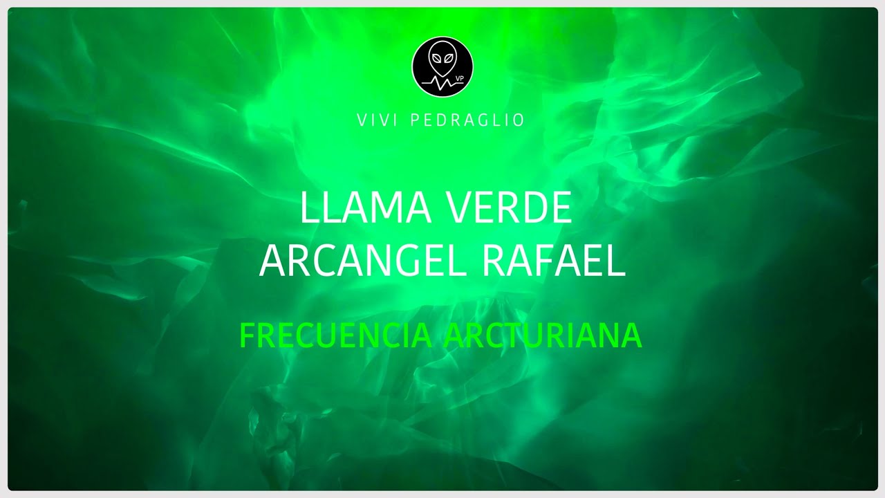 🔥 LLAMA VERDE 💚 ARCANGEL RAFAEL | Frecuencia Arcturiana | Vivi Pedraglio