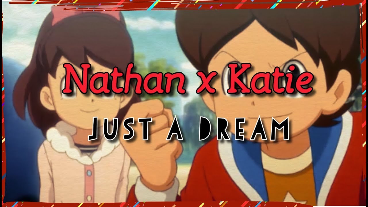 ► Nathan (Nate) ~ Katie | Just a Dream | {AMV}