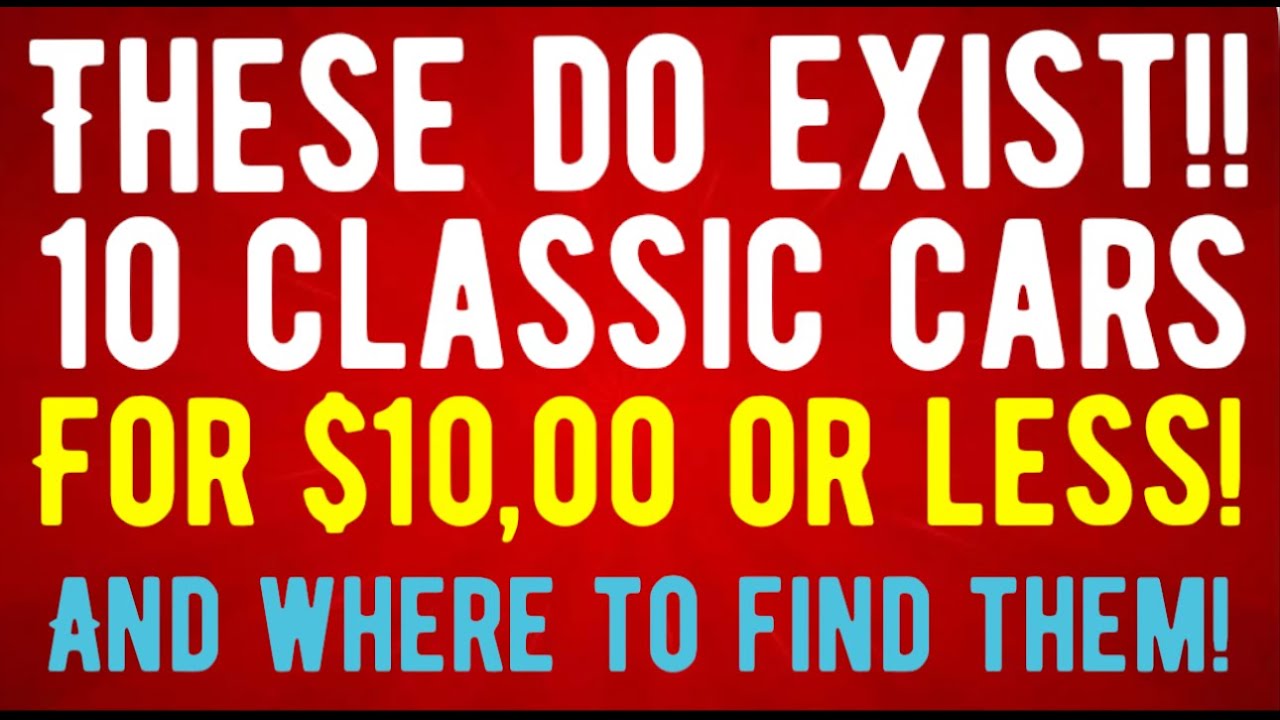 AFFORDABLE CLASSIC CARS DO EXIST! 10 AT $10,000 OR LESS! NO WRENCHES NEEDED! BUY AND DRIVE! FOR SALE