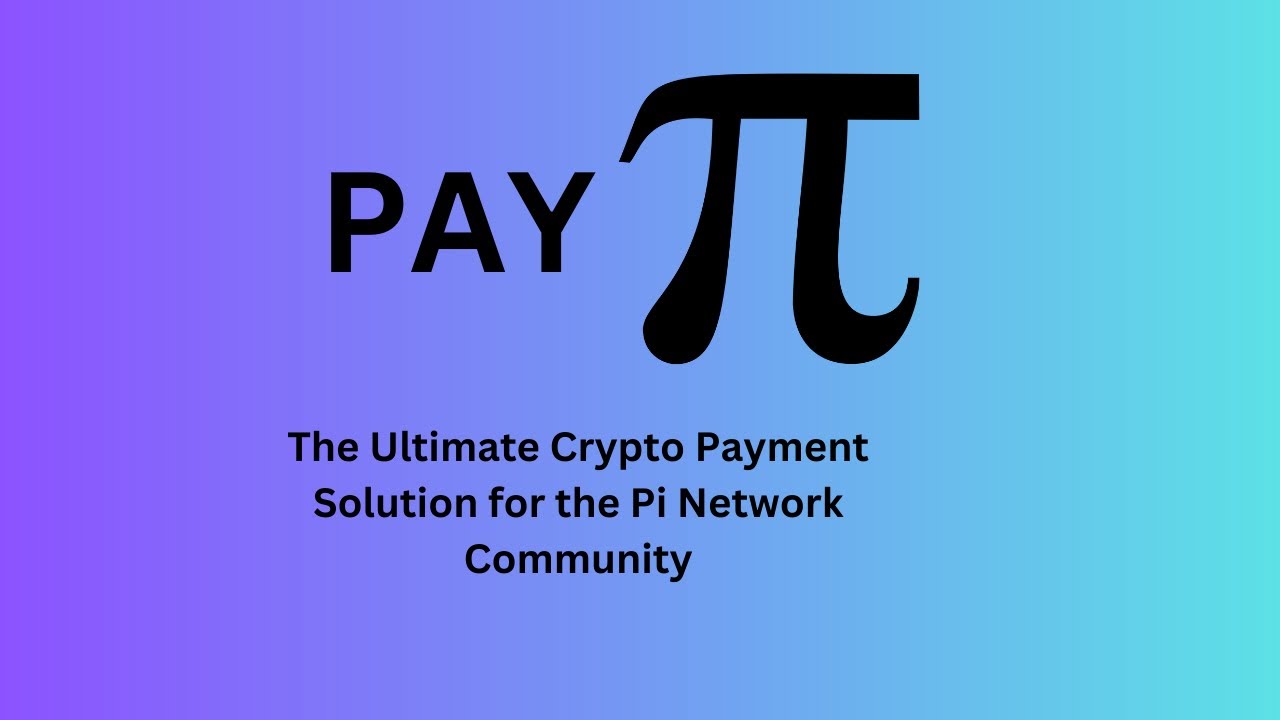 PayPi: The Ultimate Crypto Payment Solution for the Pi Network Community