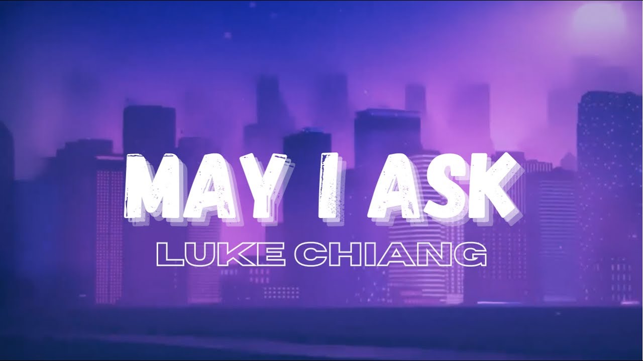 Luke Chiang - May I Ask (ft. Alexis Kim) // Lyric Video