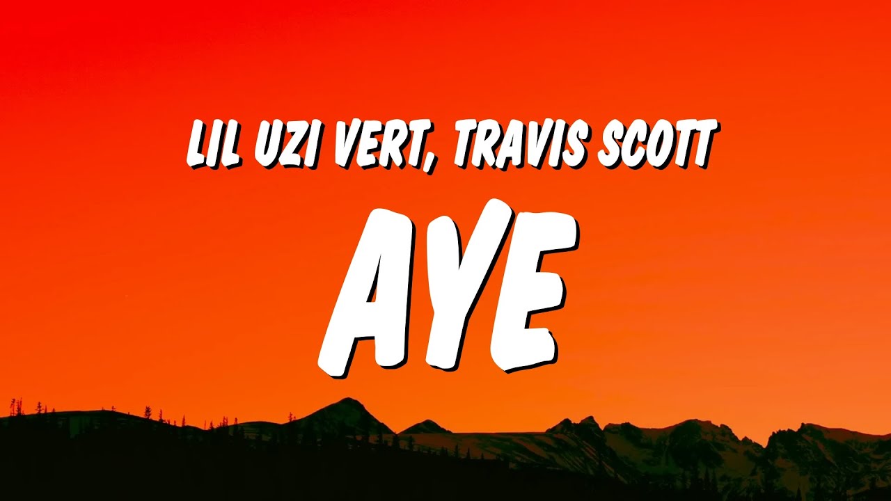 Lil Uzi Vert - Aye (Lyrics) ft. Travis Scott