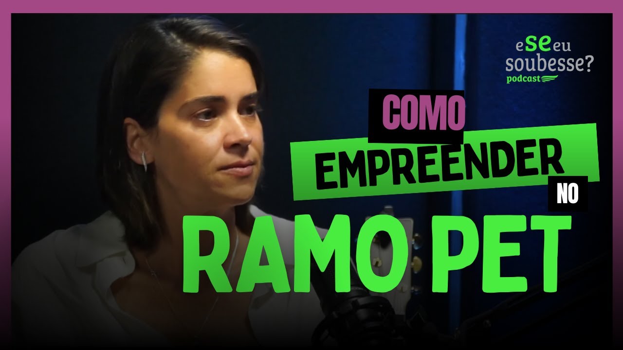 COMO EMPREENDER NO RAMO PET E FIDELIZAR CLIENTES APAIXONADOS POR ANIMAIS | PODCAST E SE EU SOUBESSE