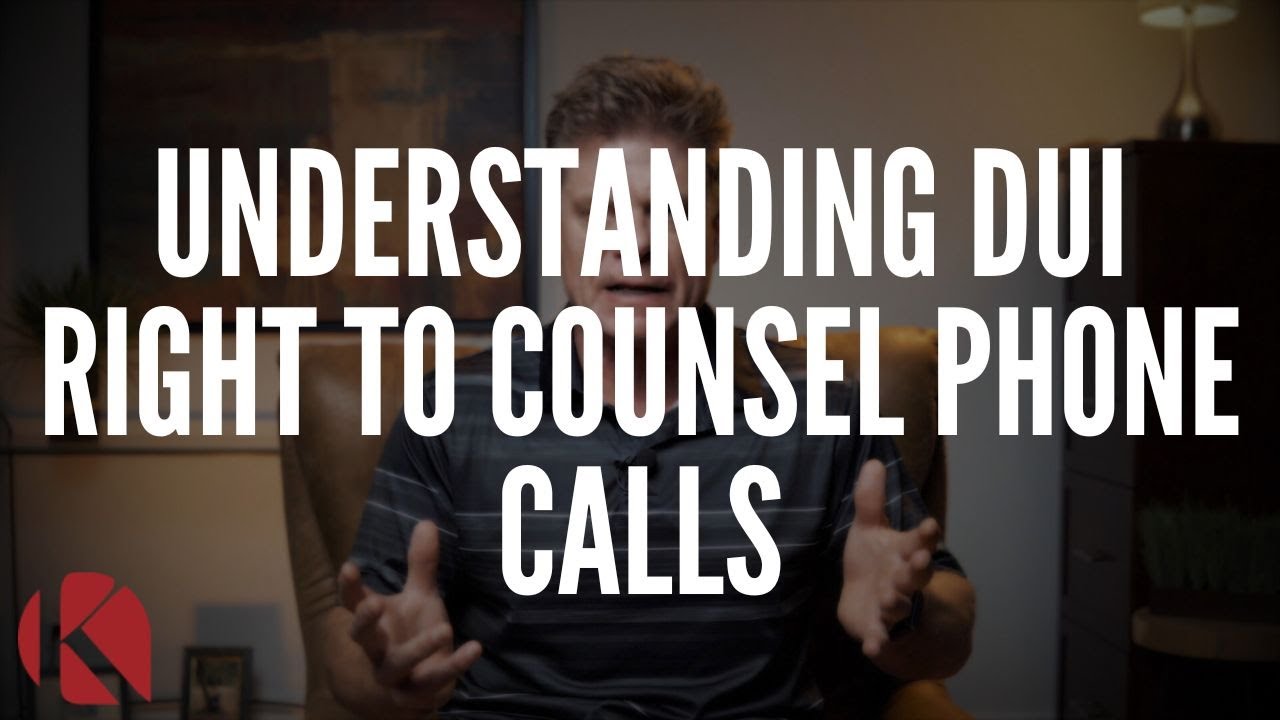 UNDERSTANDING DUI RIGHT TO COUNSEL PHONE CALLS