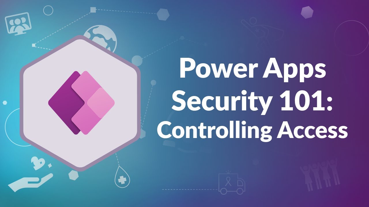 Power Apps Security 101: Controlling Access | Advisicon