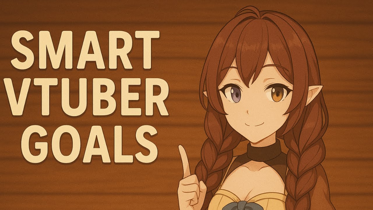 Smart VTuber Goals: What to Focus On When You're Just Starting