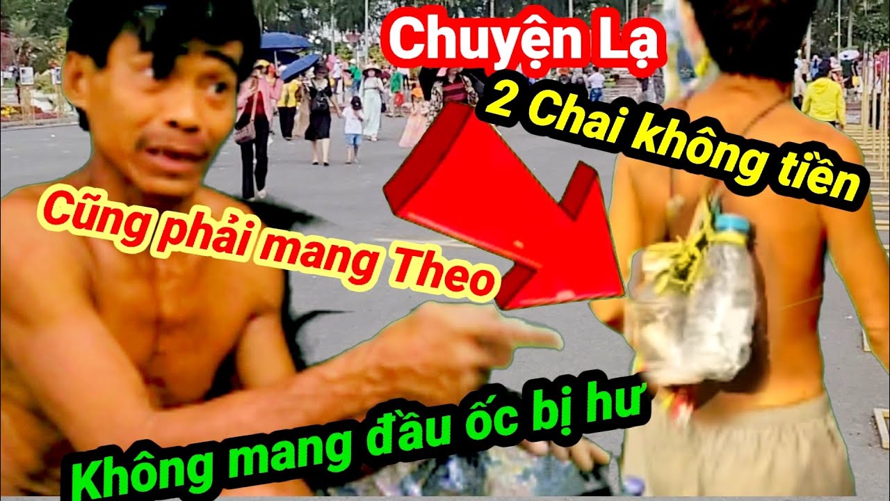 Chuyện lạ. không tiền cũng phải mang theo 2 cái chai.không mang đầu ốc bị hư