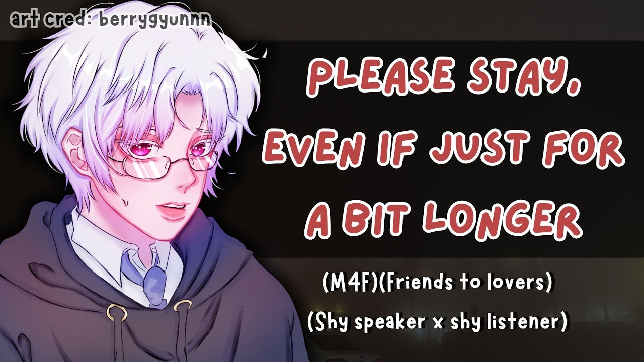 Shy crush wants you to stay with him (M4F)(Friends to lovers)(Shy speaker x shy listener)
