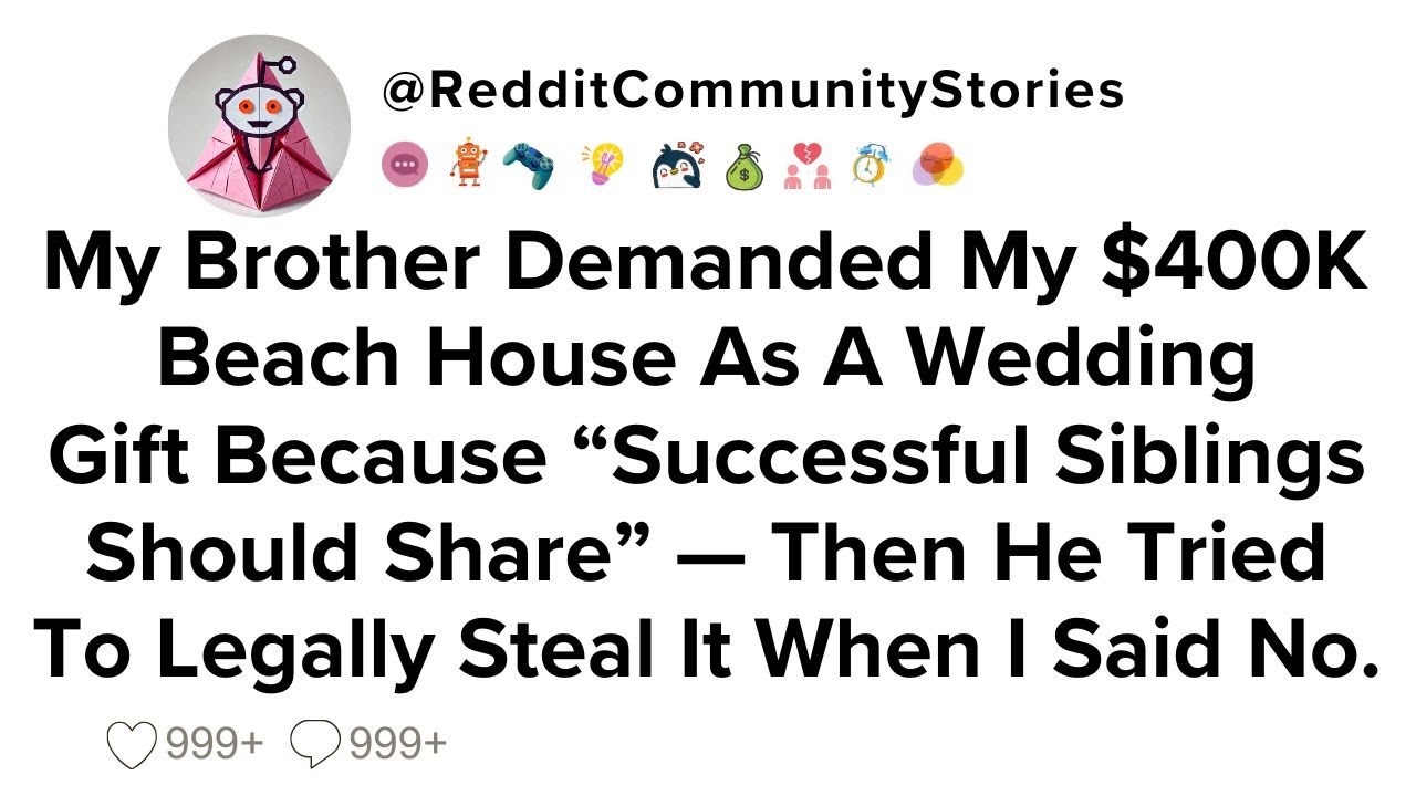 |FULL STORY| My Brother Demanded My $400K Beach House As A Wedding Gift Because 