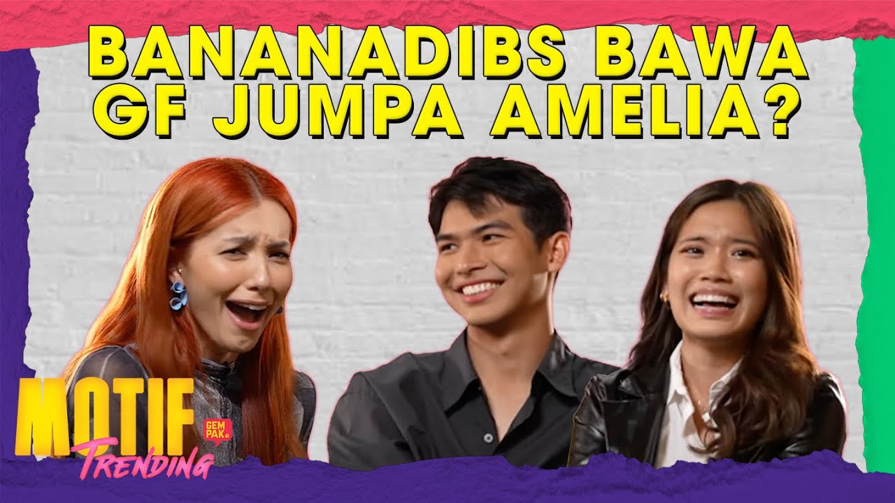 Bananadibs Bawa GF Borak Dengan Amelia Henderson? | Motif Trending S1