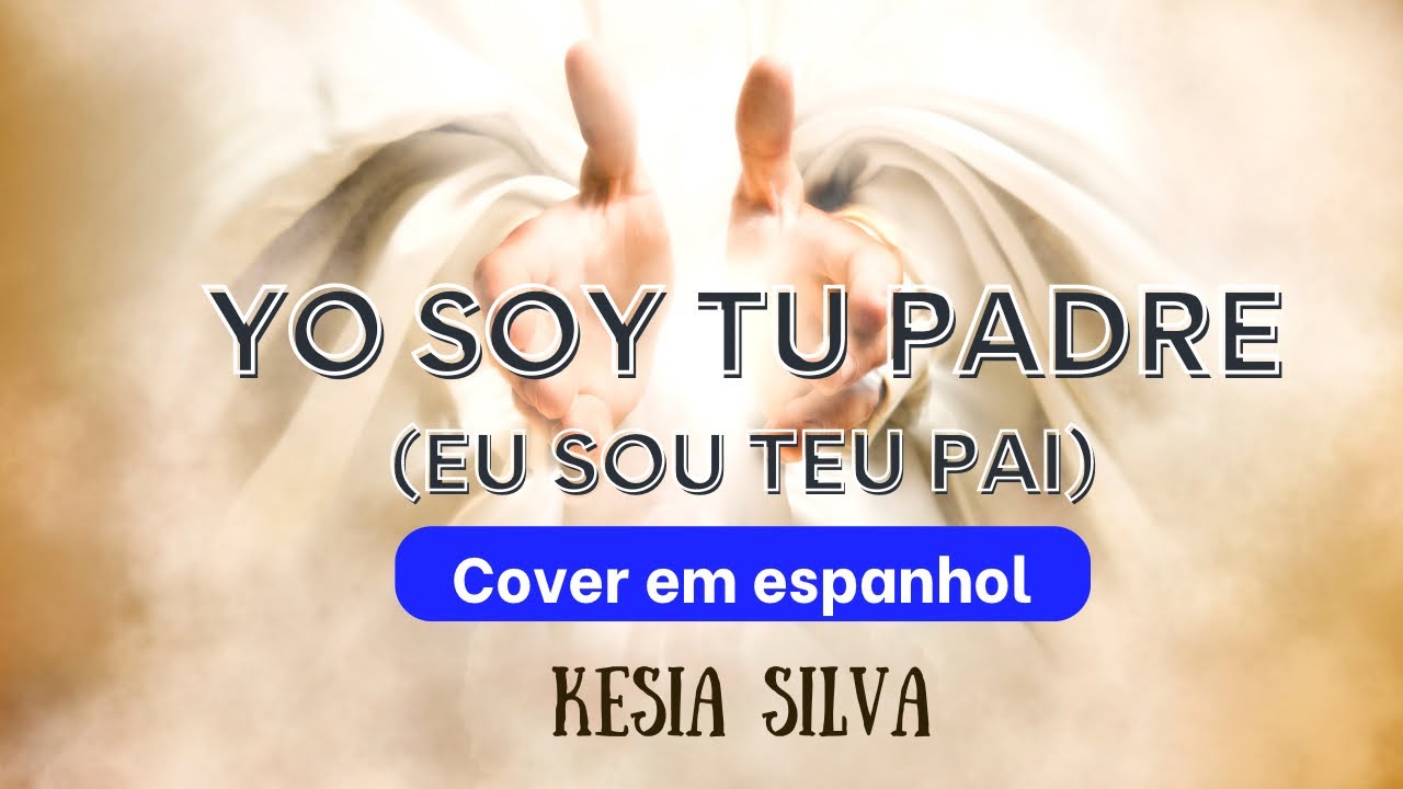 Yo soy tu Padre (Eu Sou teu Pai - Valesca Mayssa ) cover en espa&ntilde;ol -Kesia Silva