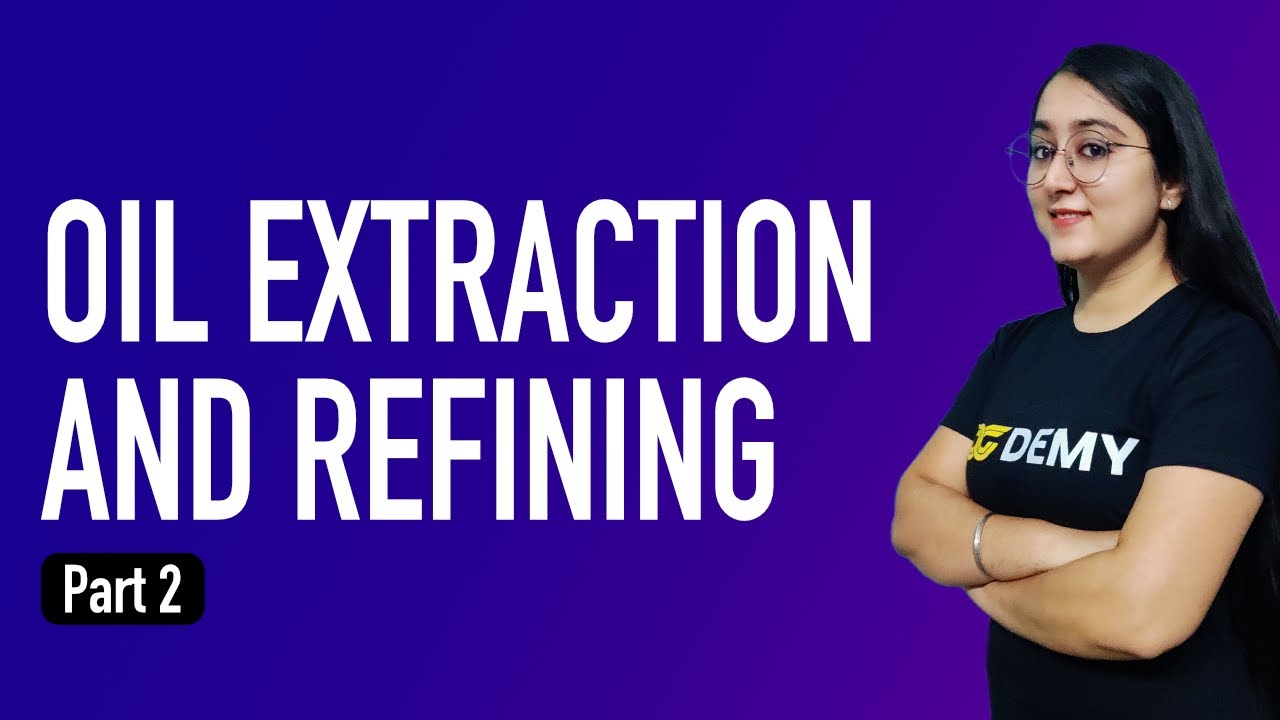 Oil Extraction and Refining - Part 2