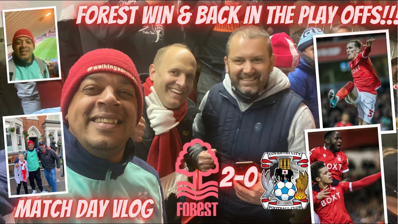 FOREST BACK IN THE PLAY-OFFS | NOTTINGHAM FOREST 2-0 COVENTRY CITY | MATCH DAY VLOG