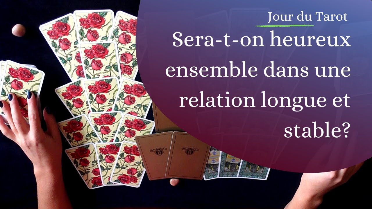 SERA-T-ON HEUREUX ENSEMBLE DANS UNE RELATION LONGUE ET STABLE ? - Tirage de Cartes Simultané