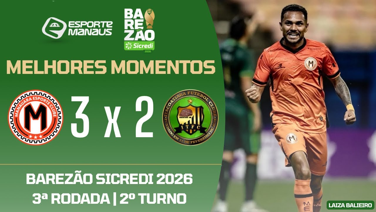MANAUARA 3 X 2 ITACOATIARA | MELHORES MOMENTOS | 3ª RODADA DO SEGUNDO TURNO DO BAREZÃO 2026