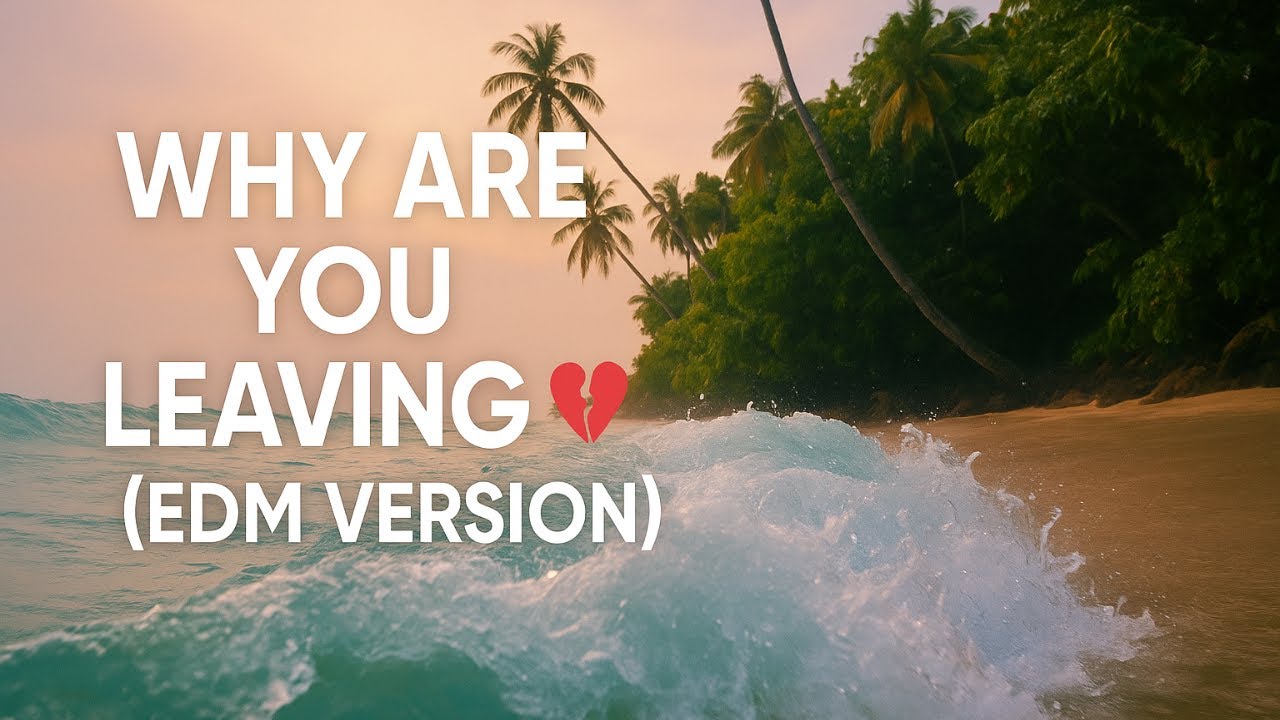 Why Are You Leaving 💔 | Tropical EDM Heartbreak Song