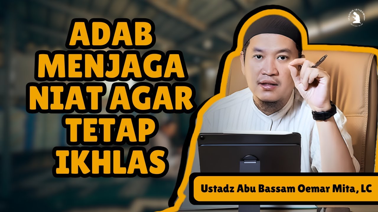 ADAB MENJAGA NIAT AGAR TETAP IKHLAS - USTADZ ABU BASSAM OEMAR MITA, LC