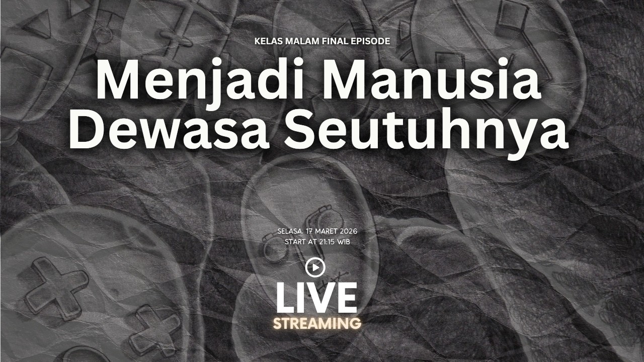 Menjadi Manusia Dewasa Seutuhnya | Kelas Malam Terakhir