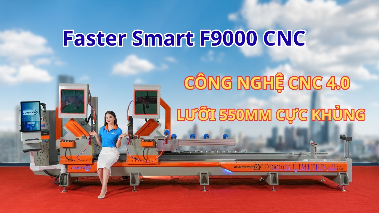 Chỉ Với 1 Cú Chạm! Thay Đổi Hoàn Toàn Cách Làm Cửa Nhôm Với Faster Smart F9000 CNC Limited