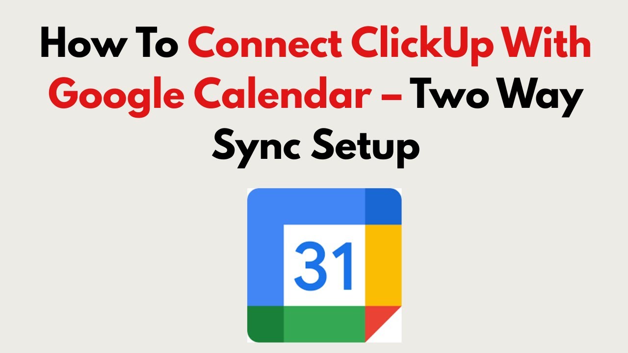 How To Connect ClickUp With Google Calendar 2026 &ndash; Two Way Sync Setup