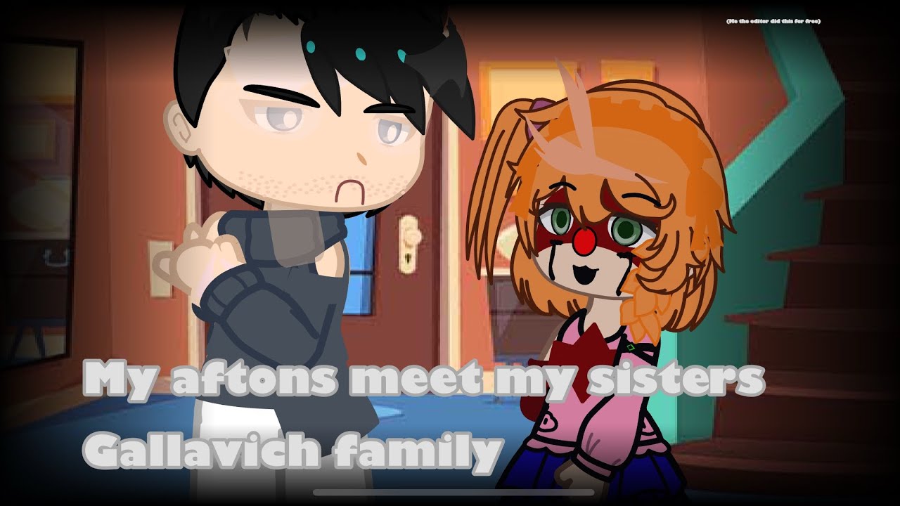 My Afton family meets my sisters gallavich family(READ DESCRIPTION)