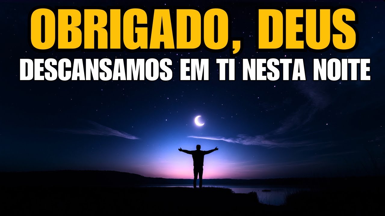 ORAÇÃO DA NOITE | Agradeça a Deus por Este Fim de Dia e Receba Sua Bênção Hoje