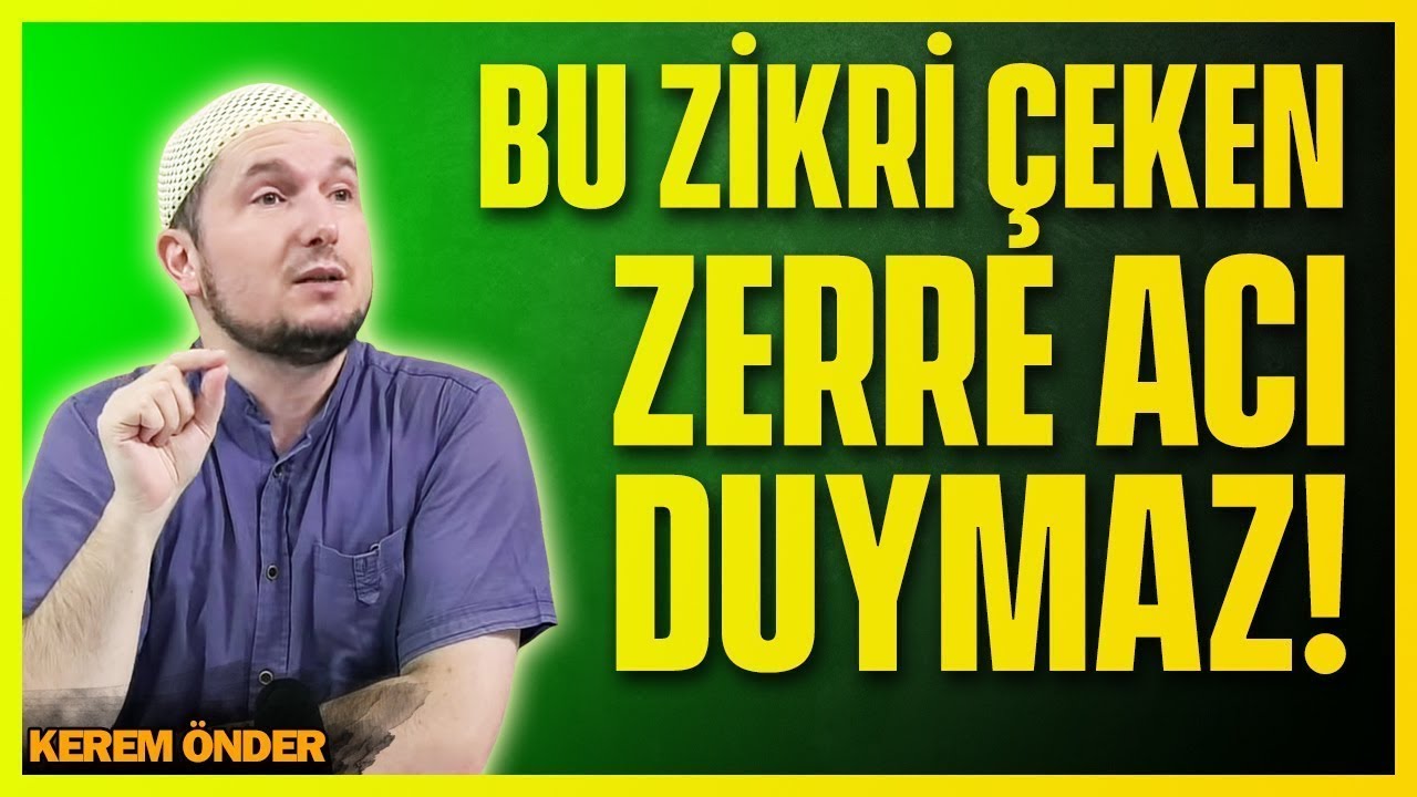 Bu zikri çeken zerre acı duymaz! / Kerem Önder