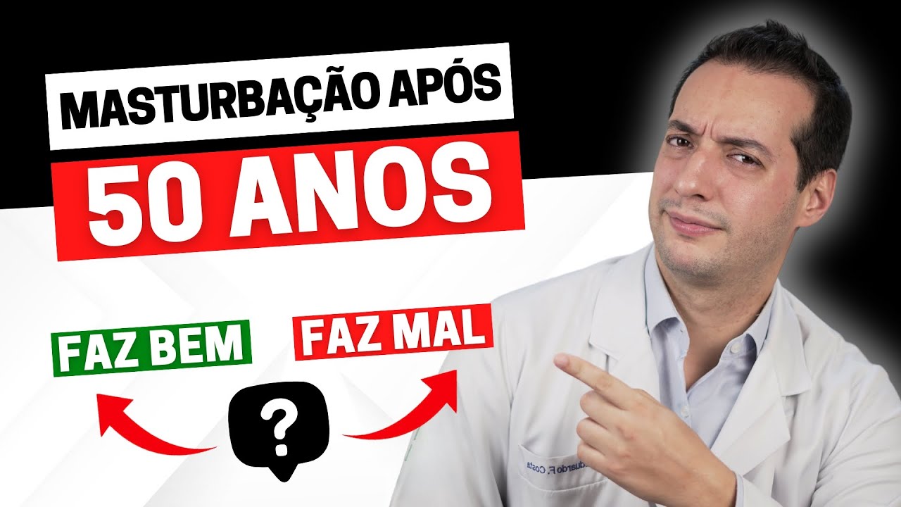 MASTURBA&Ccedil;&Atilde;O AP&Oacute;S 50 ANOS: AJUDA OU ATRAPALHA? | UROLOGISTA RESPONDE!