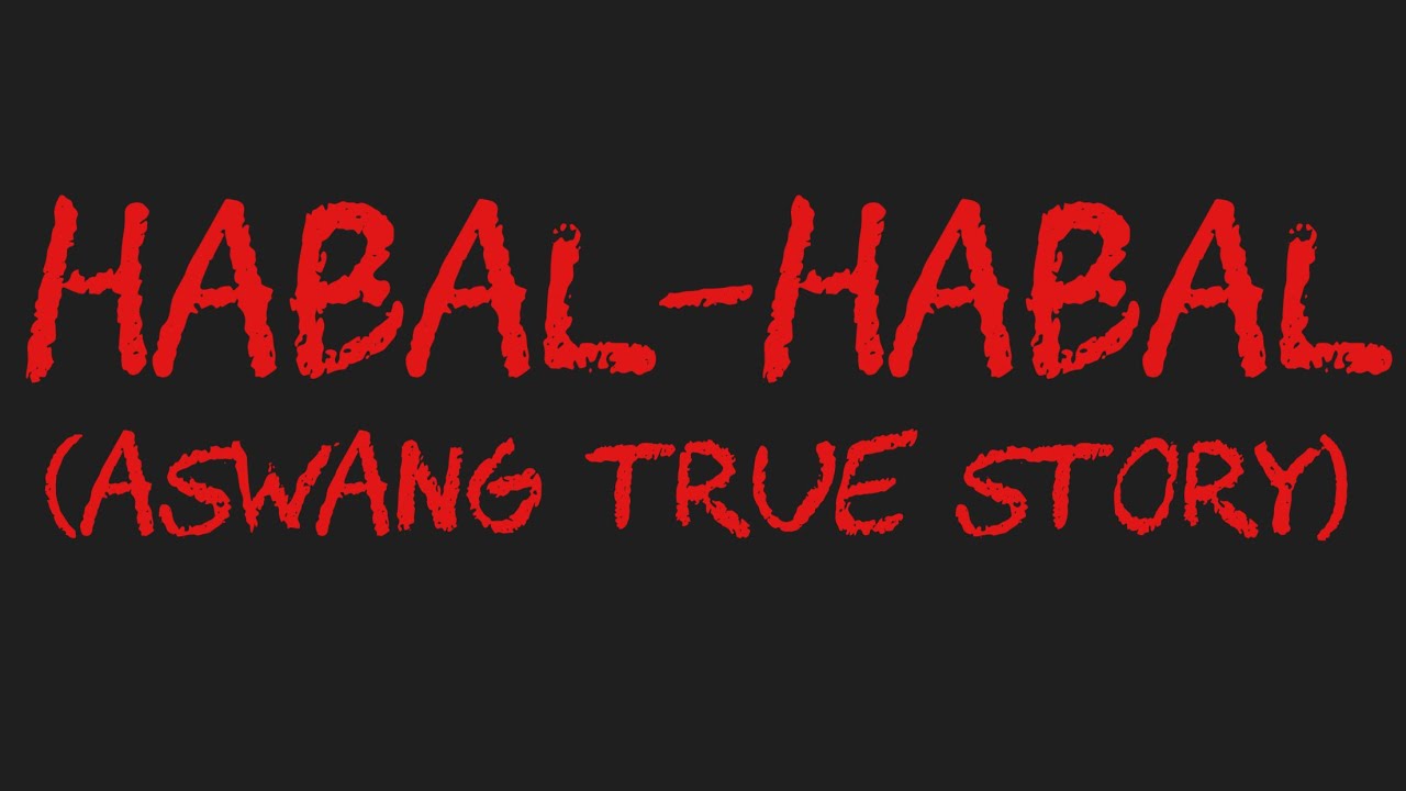 HABAL-HABAL (Aswang True Story)