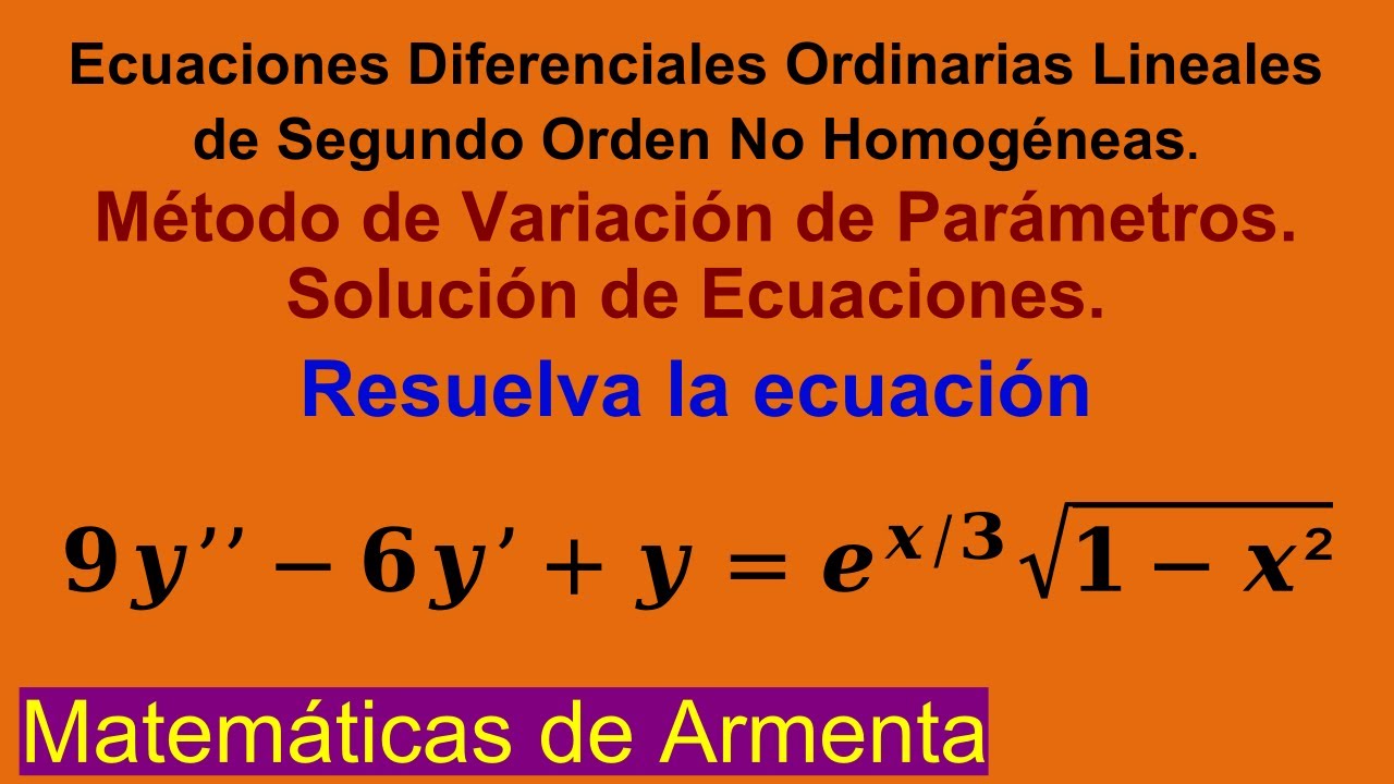EDOs Lineales de 2do Orden No Homogéneas por Variación de Parámetros Clase 22