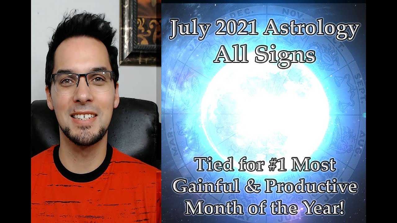 July 2021 Astrology Forecast For All Signs (Details for Each Sign in Description)