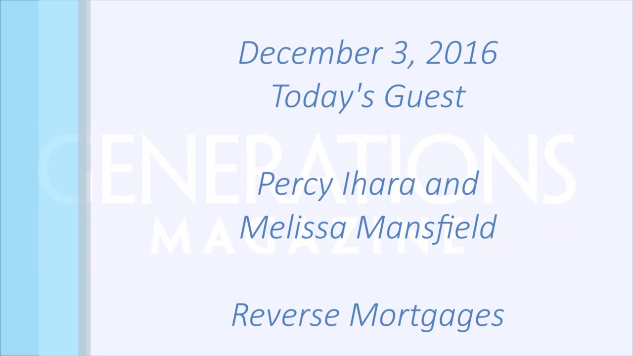 Generations Radio: Reverse Mortgages with Percy Ihara and Melissa Mansfield 12-03-16