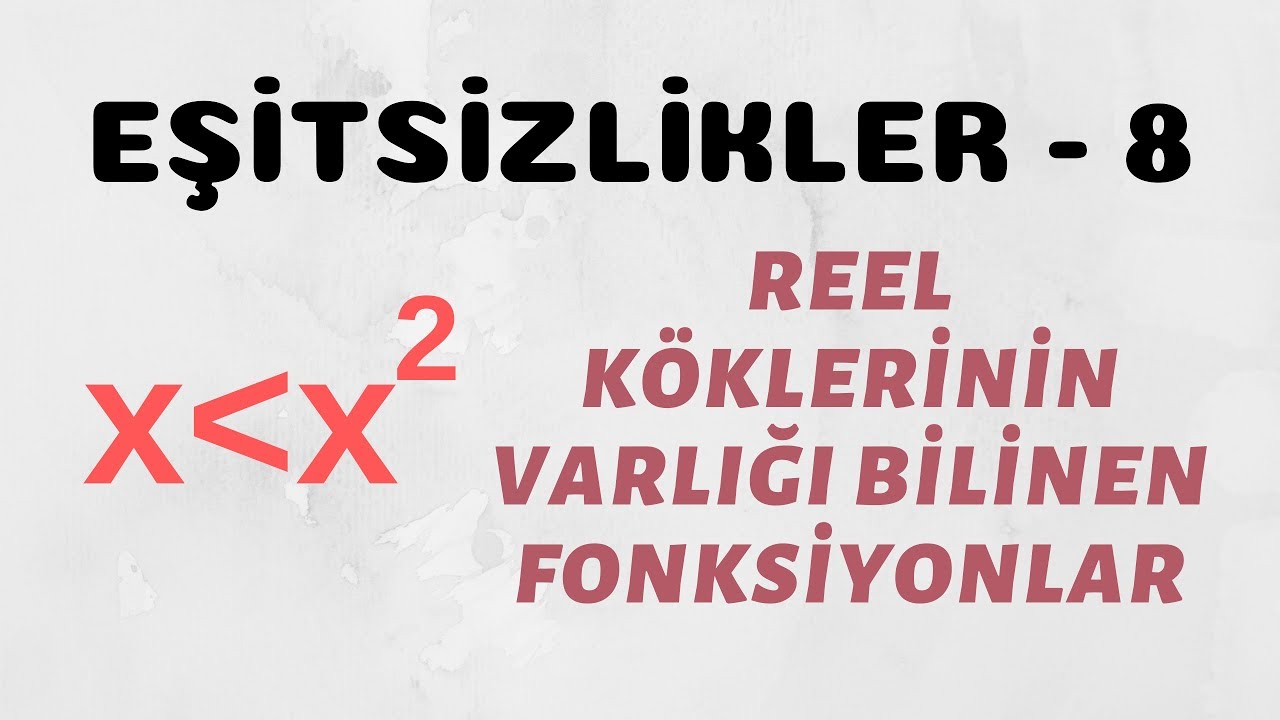 Eşitsizlikler - 8 (Reel Köklerinin Varlığı Bilinen Fonksiyonlar)