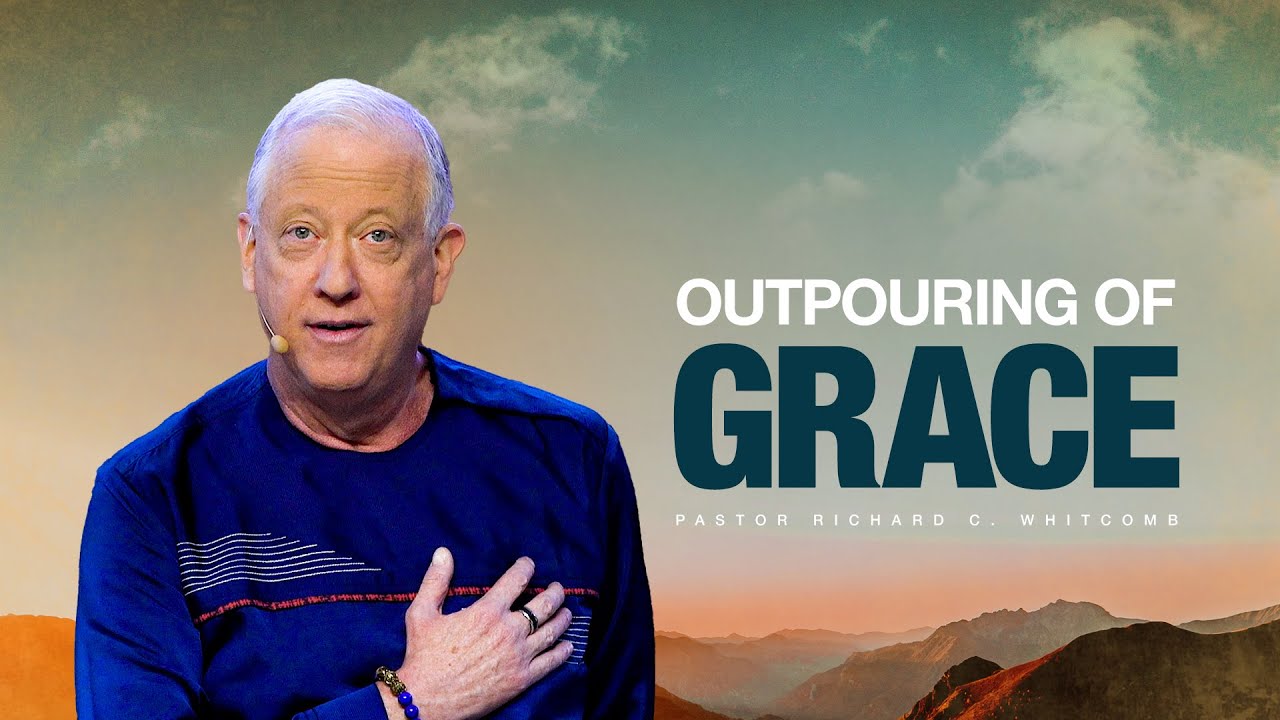 OUTPOURING OF GRACE | Pastor Whitcomb