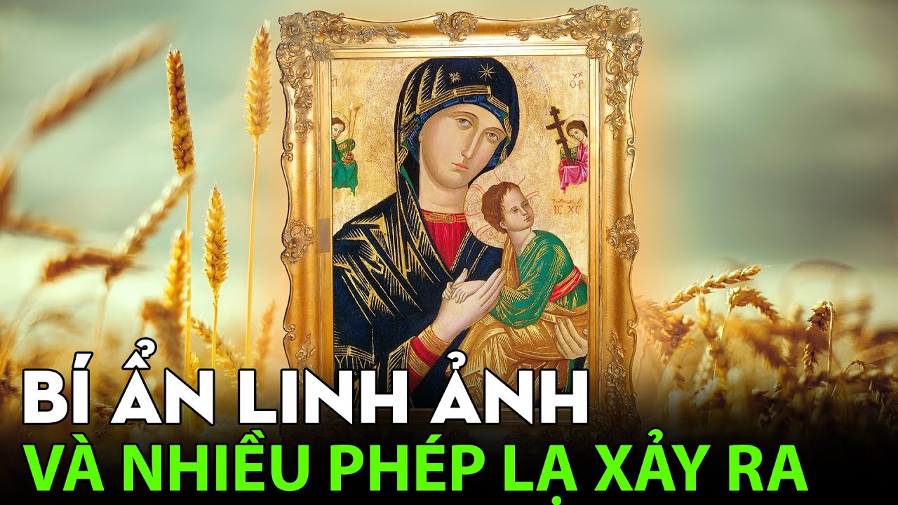 Bí ẩn Linh Ảnh Đức Mẹ Hằng Cứu Giúp và nhiều PHÉP LẠ  đã xảy ra| Công giáo news