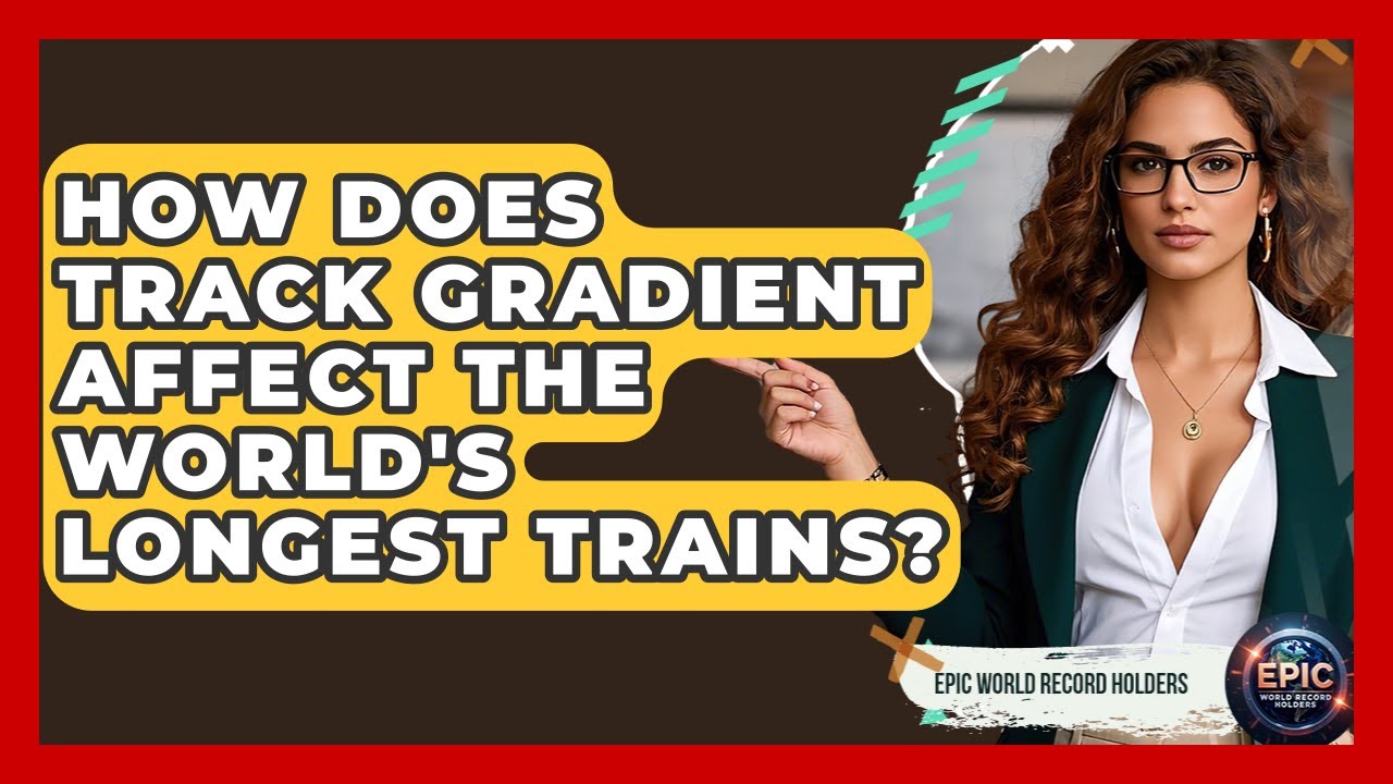 How Does Track Gradient Affect The World's Longest Trains? - Epic World Record Holders