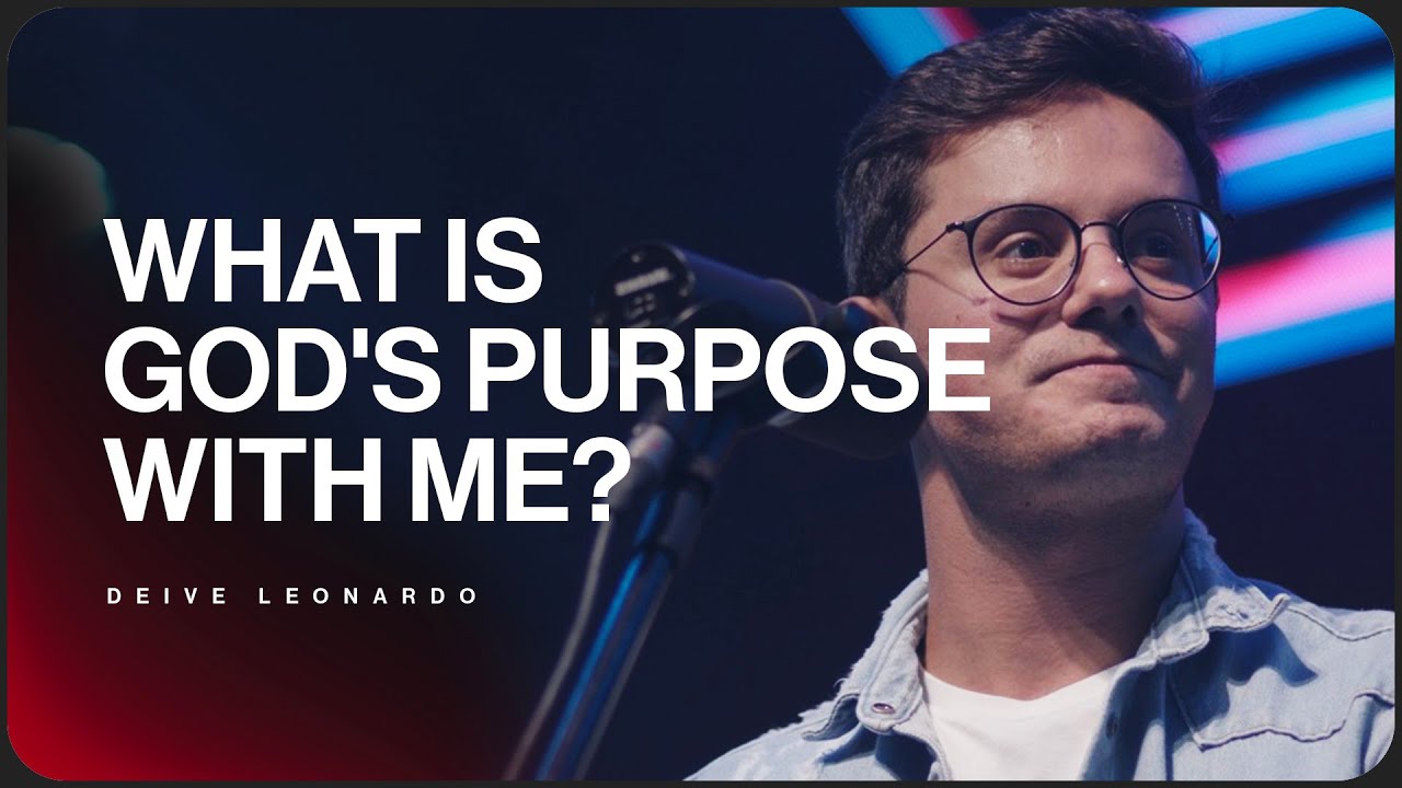 What Is God's Purpose With Me? | Deive Leonardo