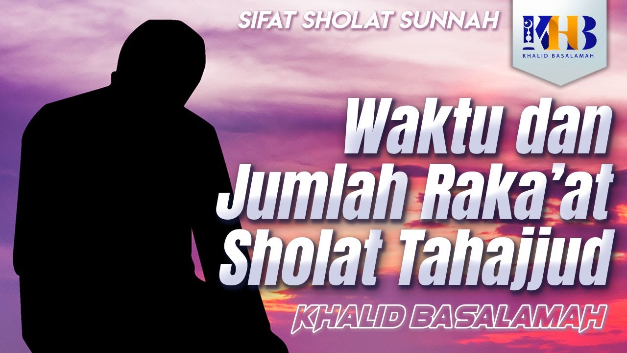 Sifat Sholat Sunnah Nabi #5 - Waktu Pelaksanaan & Jumlah Raka'at Sholat Tahajjud - Khalid Basalamah