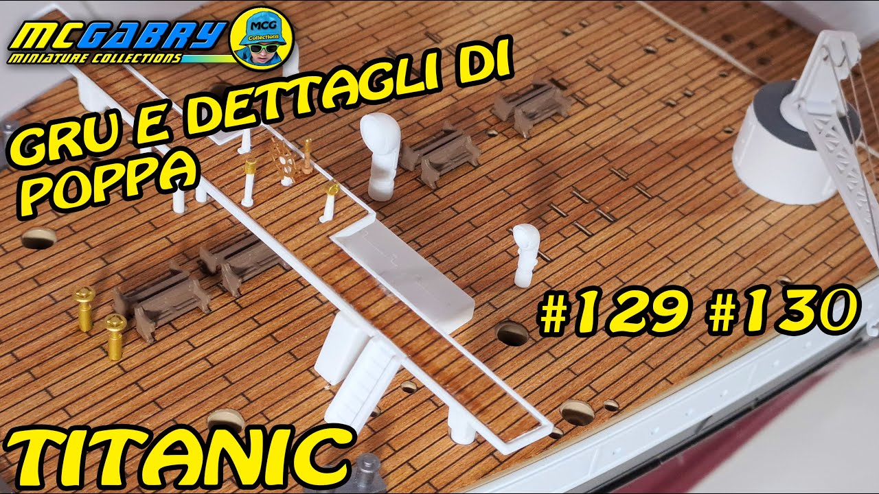 RMS TITANIC HACHETTE DA COSTRUIRE RECENSIONE FASCICOLO N.129 E 130 GRU E DETTAGLI DI POPPA-UNBOXING