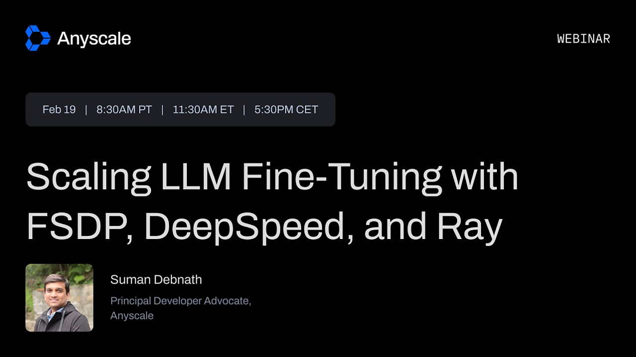 Webinar: Scaling LLM Fine-Tuning with FSDP, DeepSpeed, and Ray