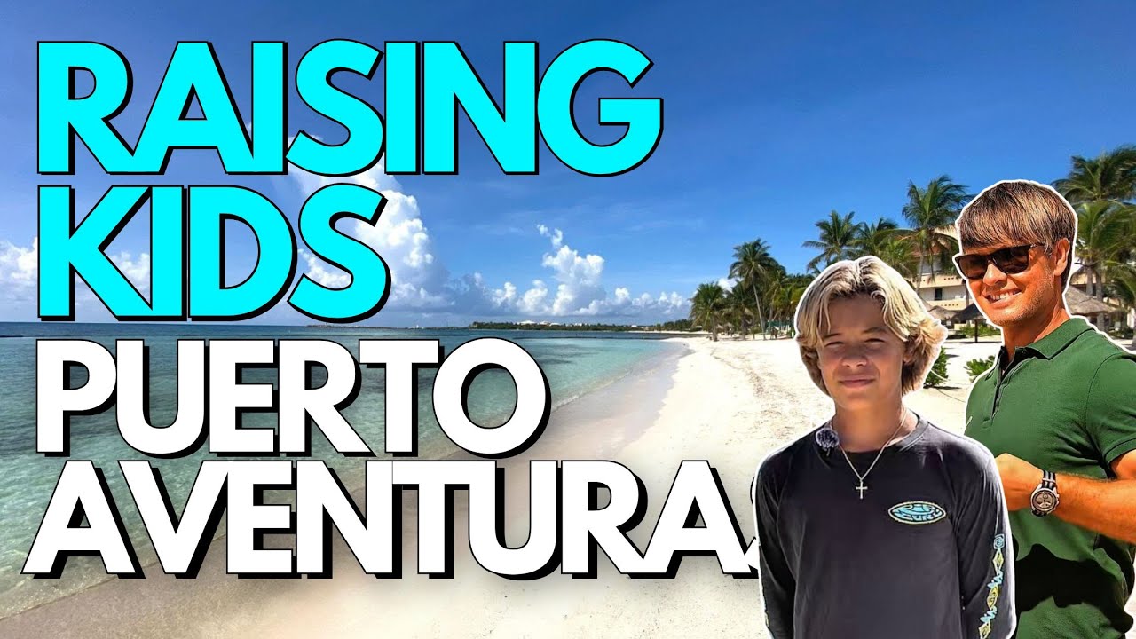 Raising a Family in Puerto Aventuras Mexico