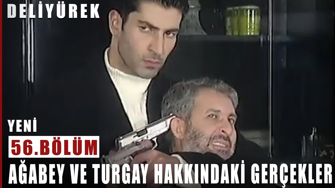 Ağabey ve Turgay Hakkındaki Gerçekler - Deli Yürek - 56.Bölüm